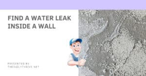 How To Find A Water Leak Inside A Wall