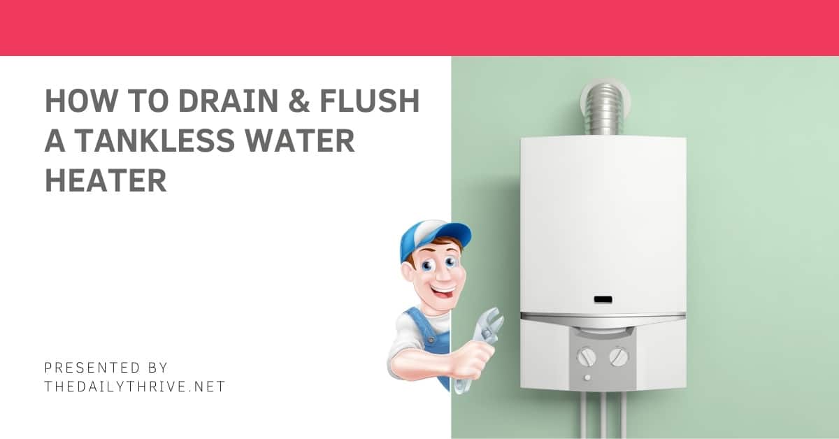 How to Drain & flush a Tankless Water Heater