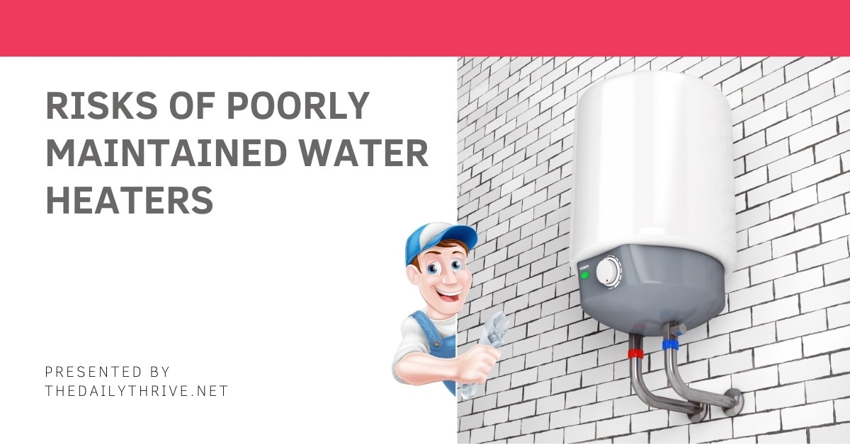 Potential Hazards of Poorly Maintained Water Heaters