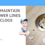 How to Maintain Your Sewer Lines Free of Clogs