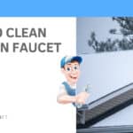 how to clean kitchen faucet