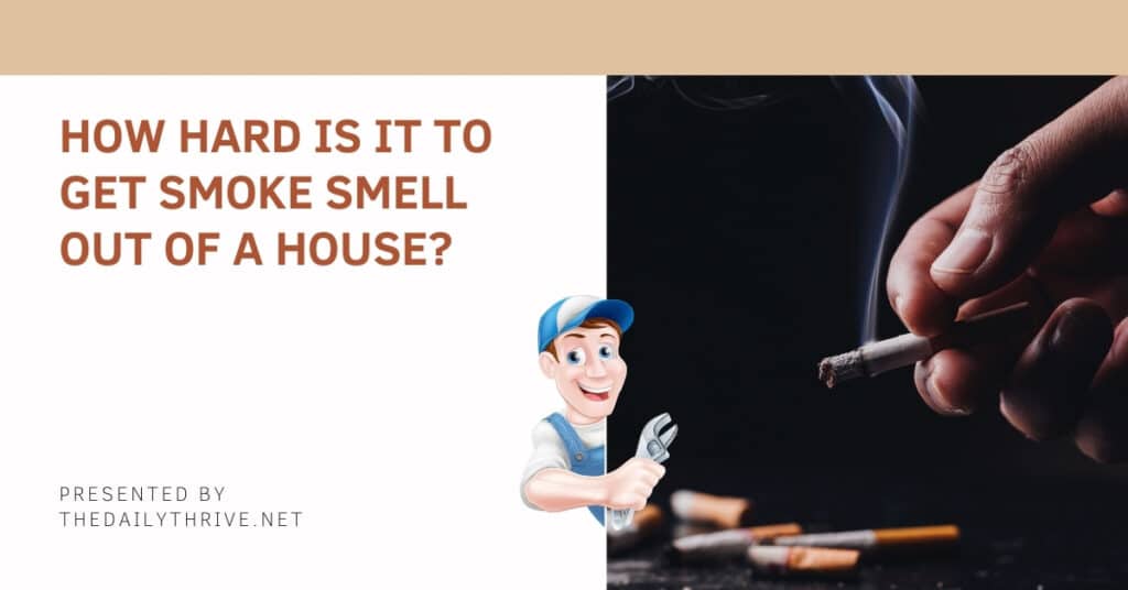 How Hard Is It To Get Smoke Smell Out Of A House?