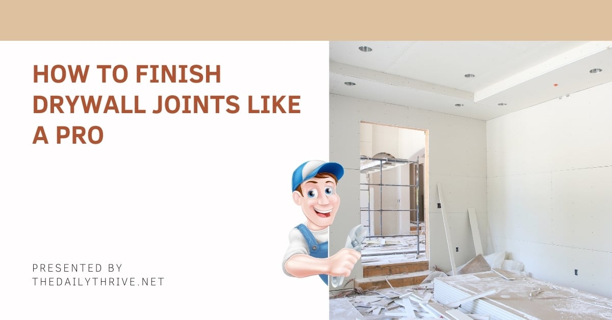 How To Finish Drywall Joints Like a Pro