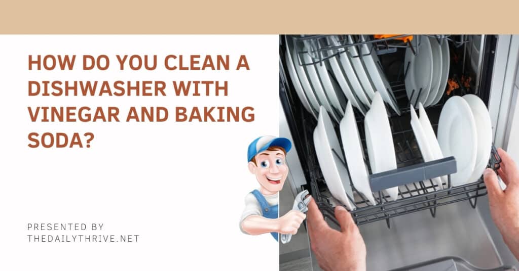 Do You Clean A Dishwasher With Vinegar And Baking Soda?