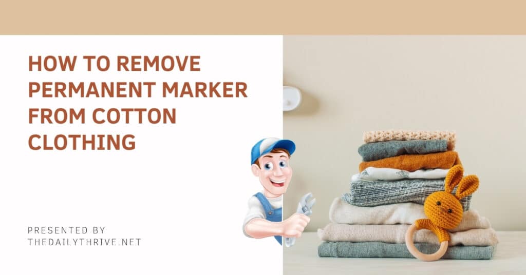How to Remove Permanent Marker from Cotton Clothing