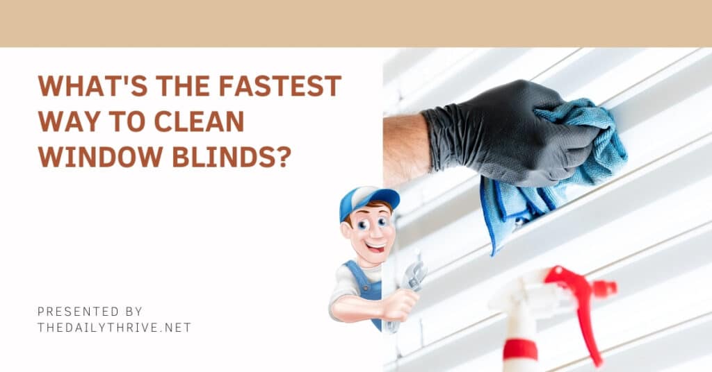 What's The Fastest Way To Clean Window Blinds?